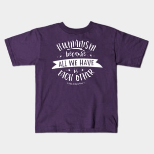 Because All We Have is Each Other Kids T-Shirt